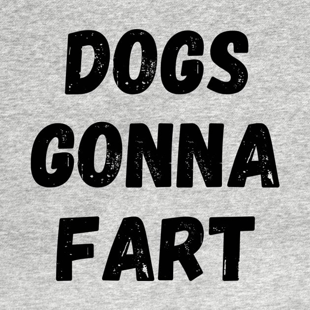 Dogs Gonna Fart Funny Dog Lover or Dog Owner Gift by nathalieaynie